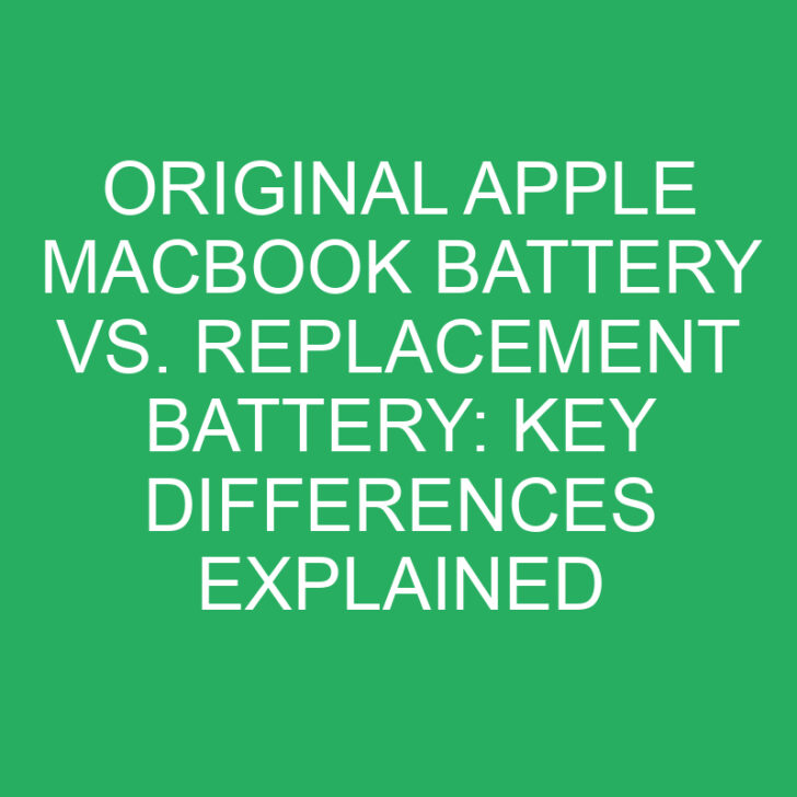 Original Apple MacBook Battery vs. Replacement Battery: Key Differences Explained