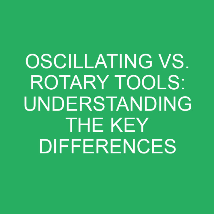 Oscillating vs. Rotary Tools: Understanding the Key Differences