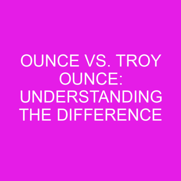 Ounce vs. Troy Ounce: Understanding the Difference