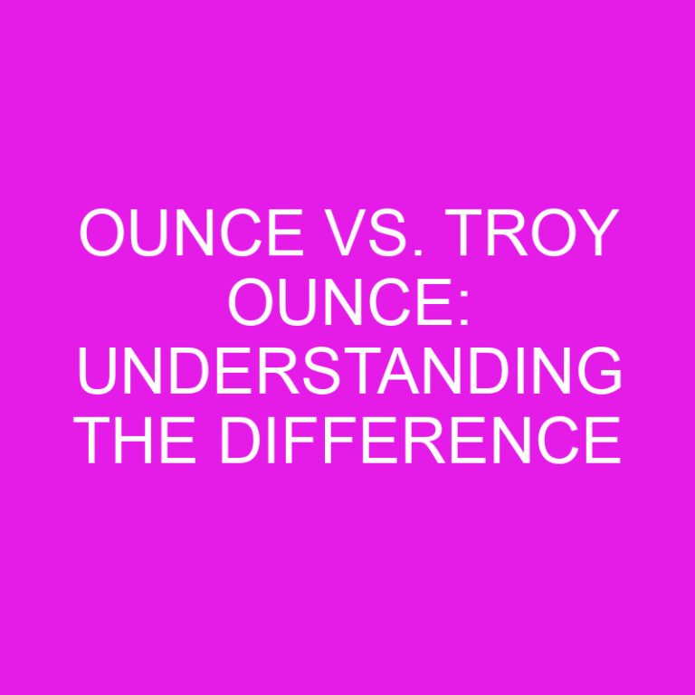 Ounce Vs. Troy Ounce Understanding The Difference » Differencess