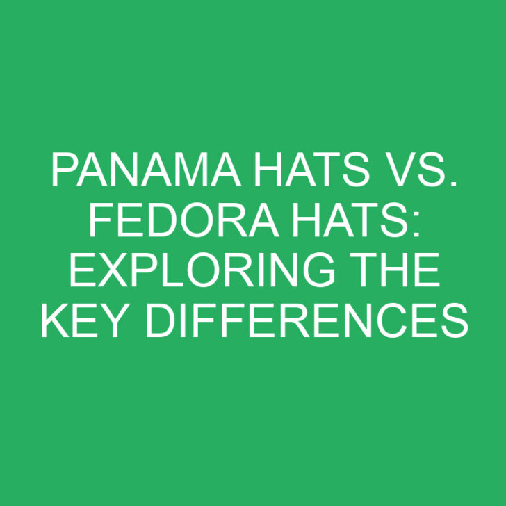 Panama Hats vs. Fedora Hats: Exploring the Key Differences