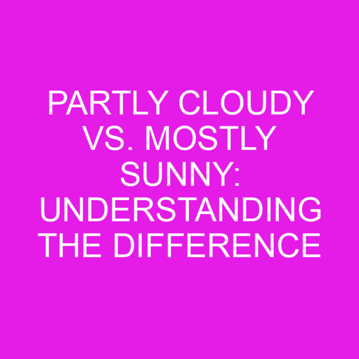 Partly Cloudy vs. Mostly Sunny: Understanding the Difference