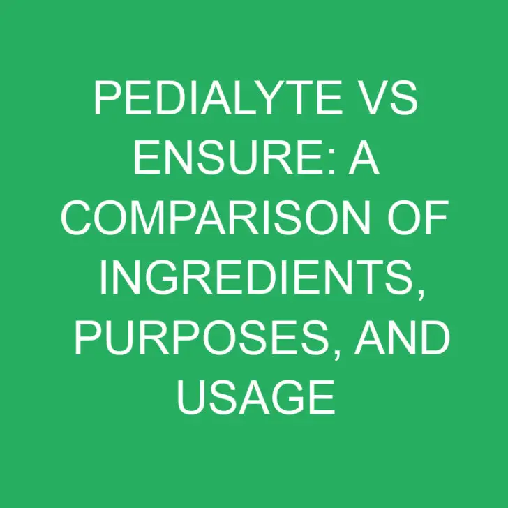 Pedialyte vs Ensure: A Comparison of Ingredients, Purposes, and Usage