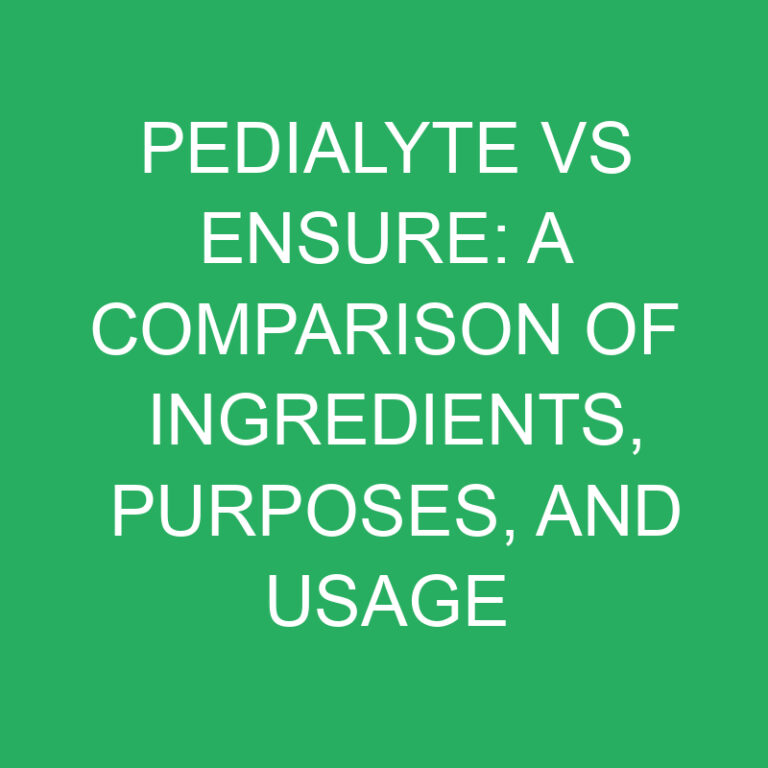 Pedialyte vs Ensure: A Comparison of Ingredients, Purposes, and Usage