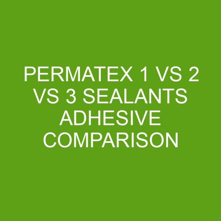 Permatex 1 Vs 2 Vs 3 Sealants Adhesive Comparison
