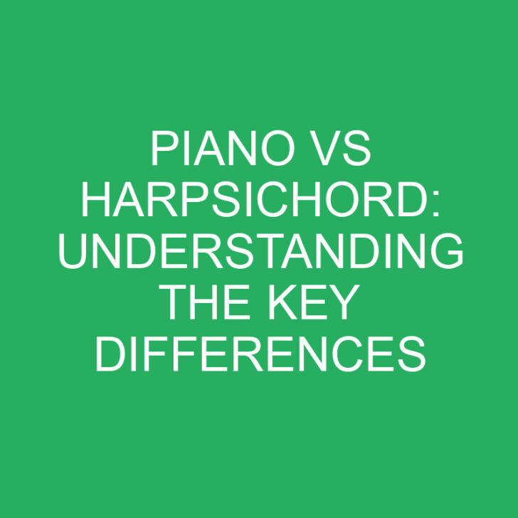 Piano vs Harpsichord: Understanding the Key Differences
