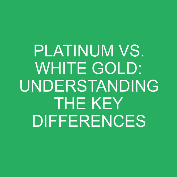 Platinum vs. White Gold: Understanding the Key Differences