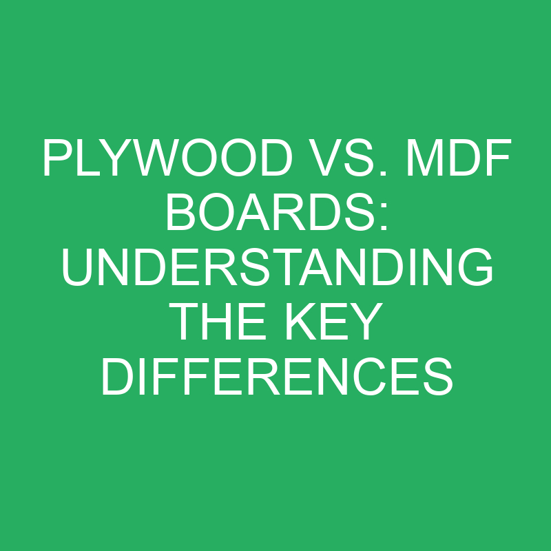 Plywood vs. MDF Boards: Understanding the Key Differences 1 plywood vs mdf boards understanding the key differences 12400