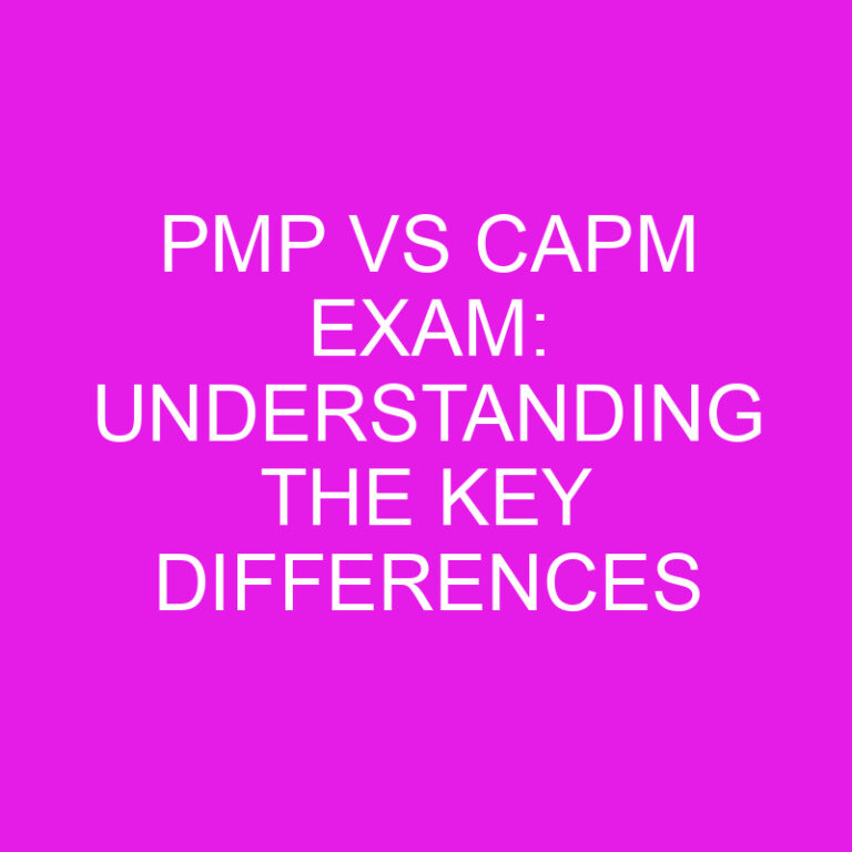 PMP vs CAPM Exam: Understanding the Key Differences 6 PMP vs CAPM Exam: Understanding the Key Differences