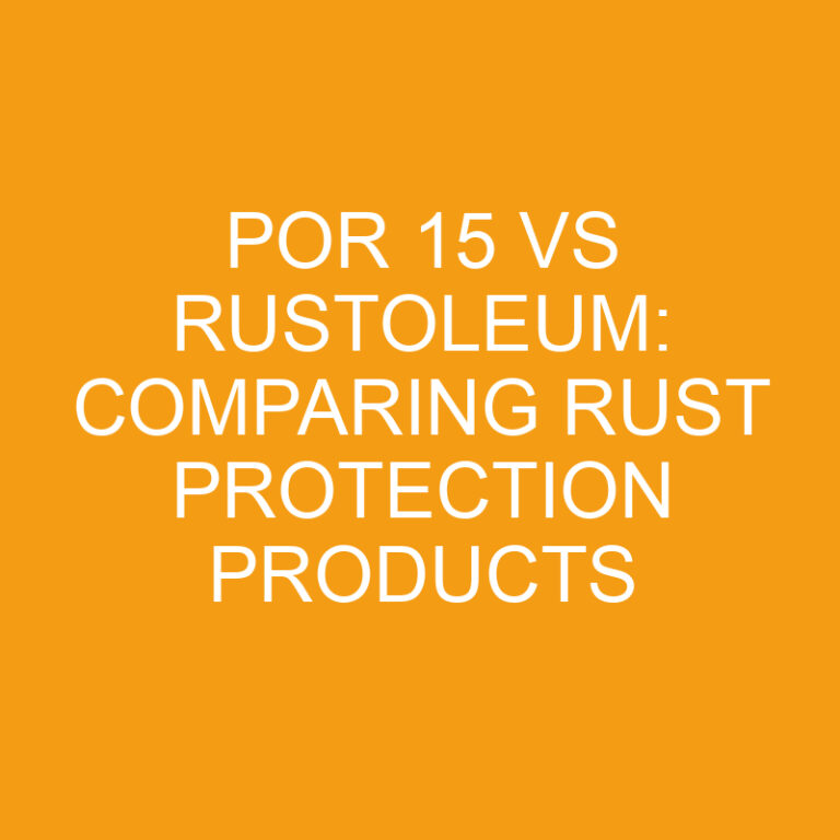 Por 15 vs Rustoleum: Comparing Rust Protection Products