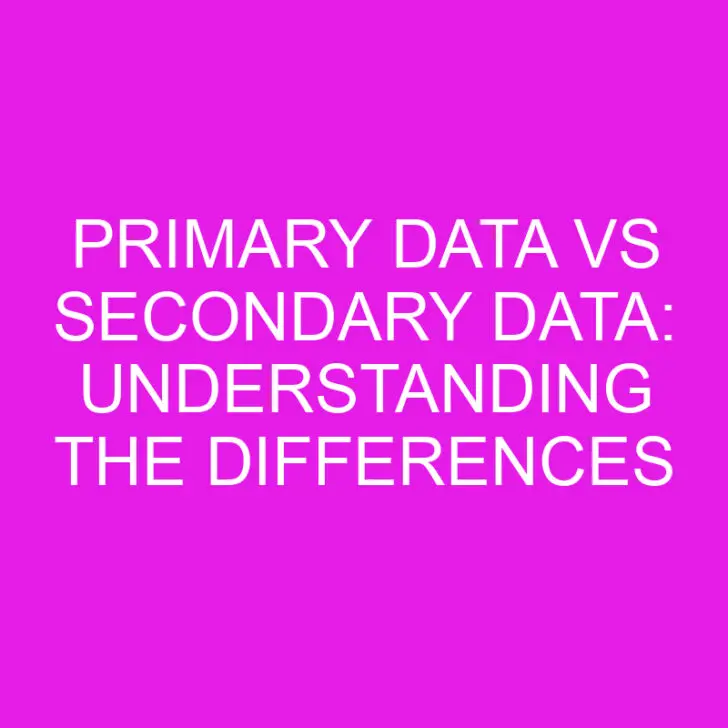 Primary Data vs Secondary Data: Understanding the Differences
