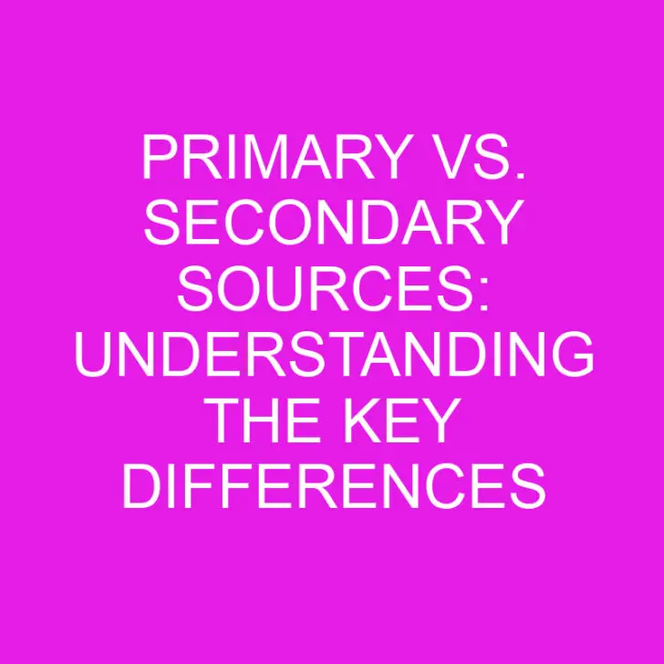 Primary vs. Secondary Sources: Understanding the Key Differences