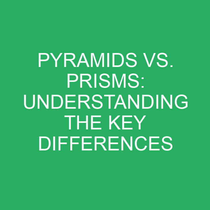 Pyramids vs. Prisms: Understanding the Key Differences