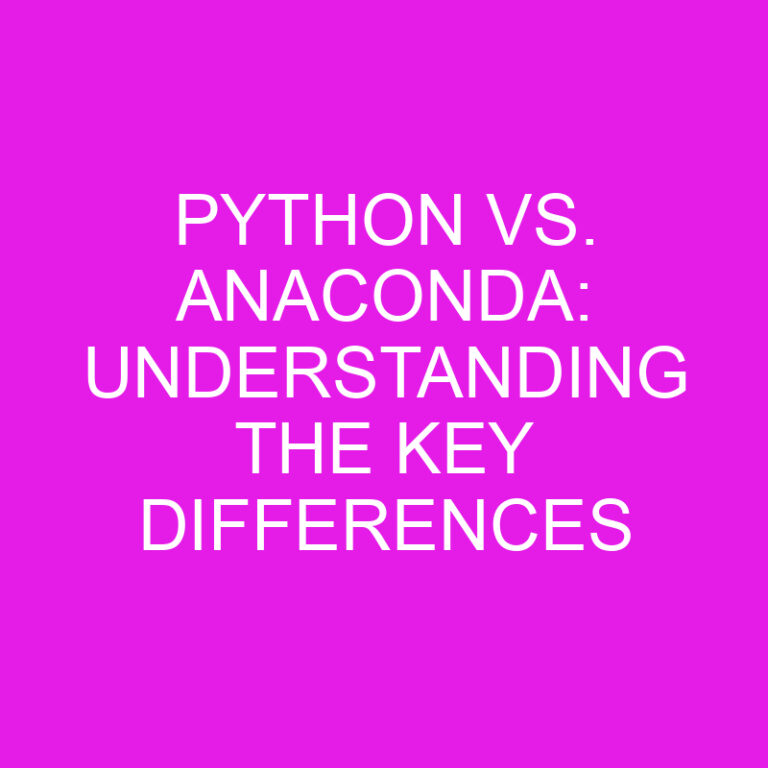 Python vs. Anaconda: Understanding the Key Differences 5 Python vs. Anaconda: Understanding the Key Differences