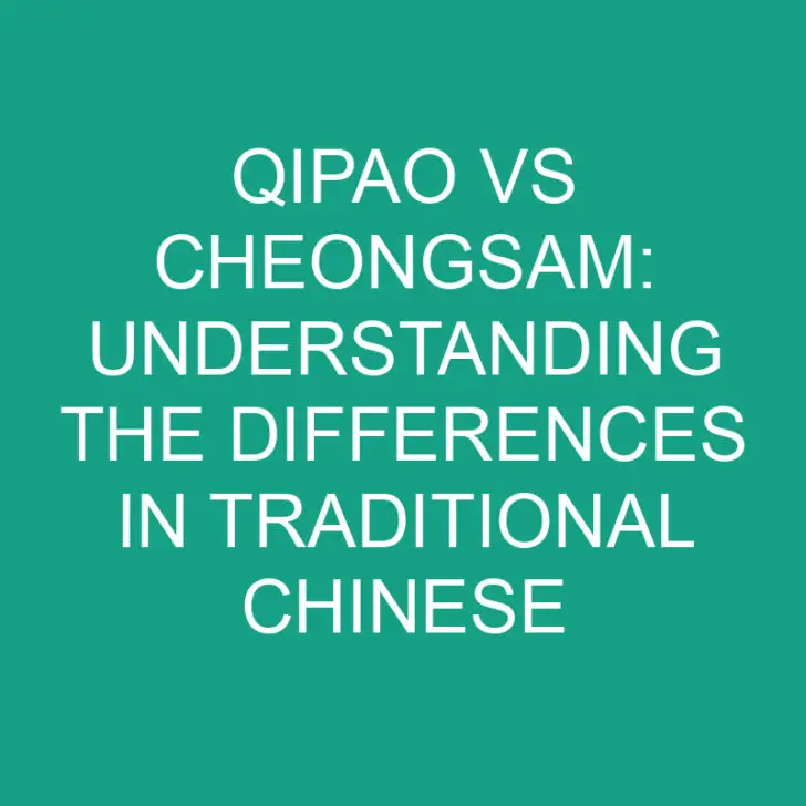 Qipao vs Cheongsam: Understanding the Differences in Traditional Chinese Clothing