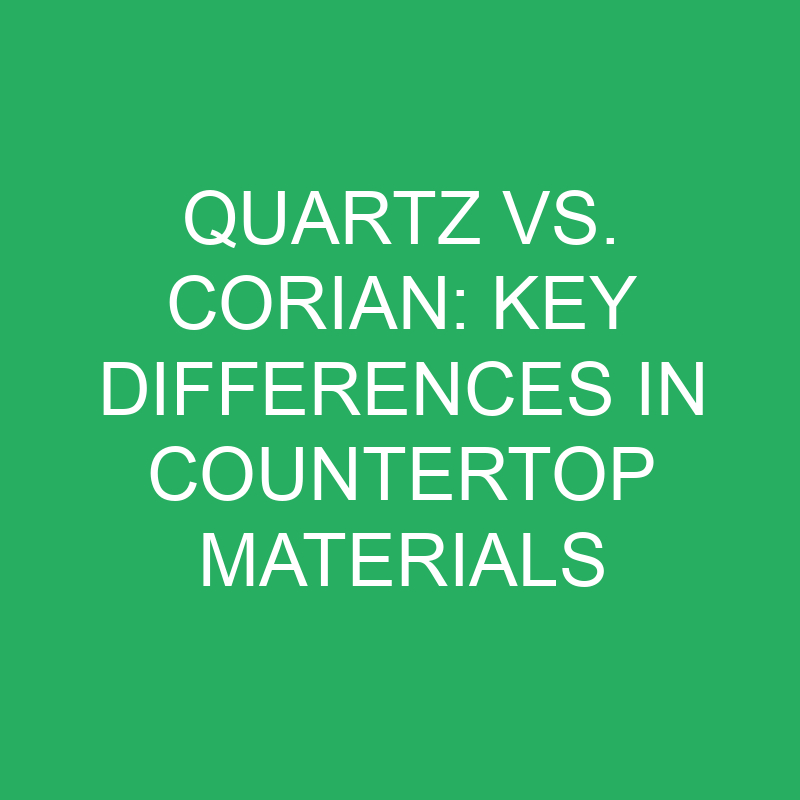 Quartz vs. Corian: Key Differences in Countertop Materials 1 quartz vs corian key differences in countertop materials 12195
