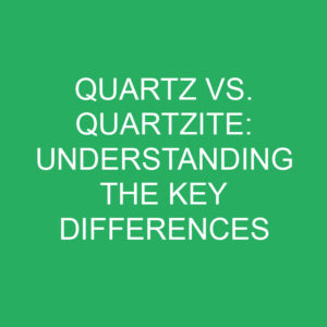 Quartz Vs. Quartzite: Understanding The Key Differences » Differencess