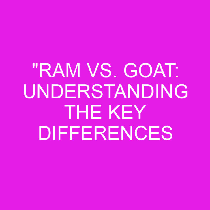 “Ram vs. Goat: Understanding the Key Differences
