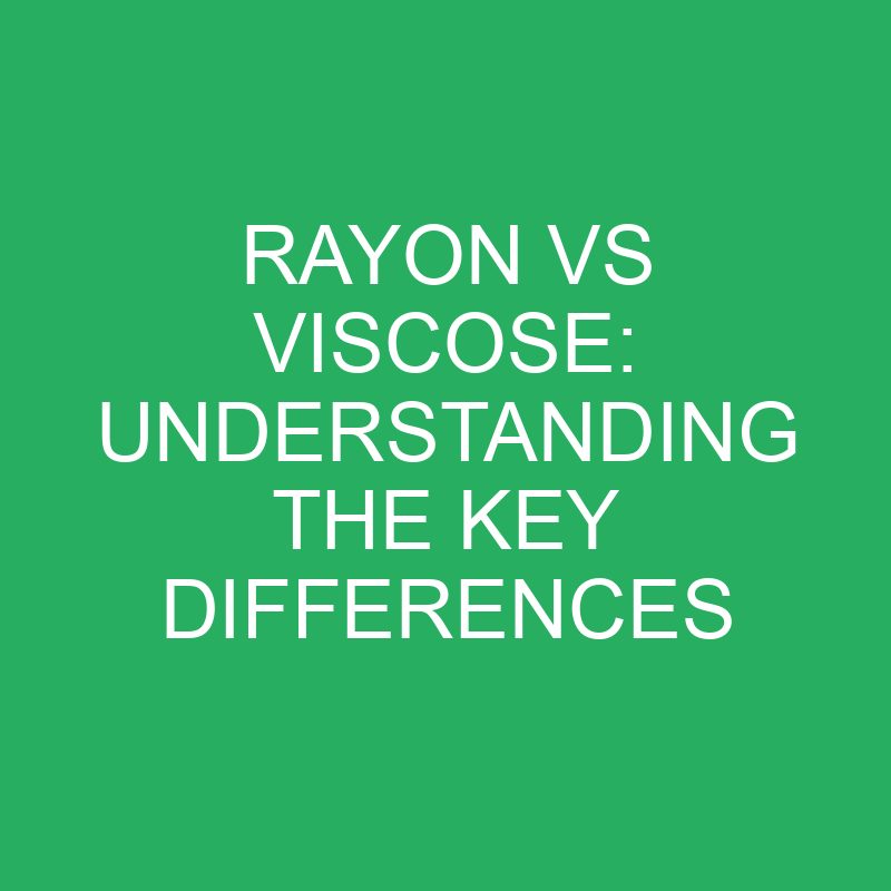 Rayon vs Viscose: Understanding the Key Differences 1 rayon vs viscose understanding the key differences 12208