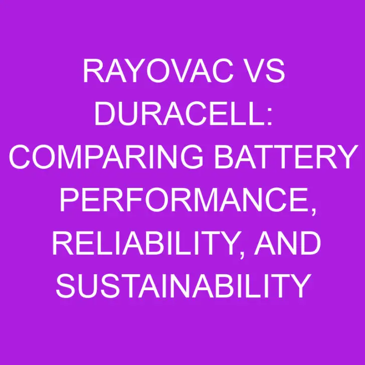 Rayovac vs Duracell: Comparing Battery Performance and Reliability
