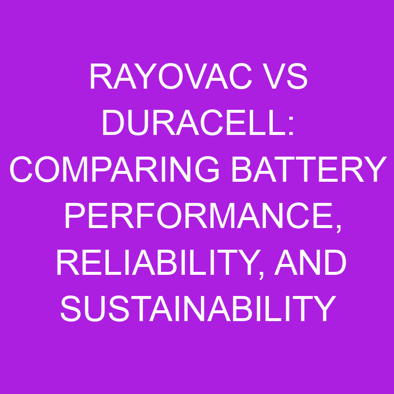 Rayovac Vs Duracell: Comparing Battery Performance And Reliability ...