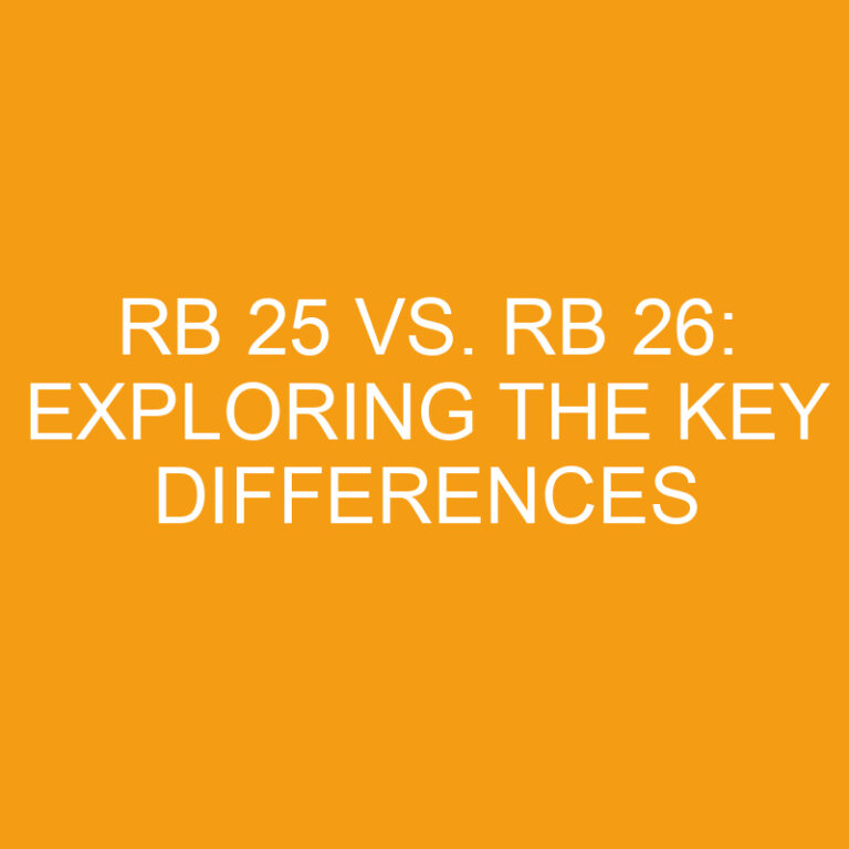 RB 25 vs. RB 26: Exploring the Key Differences 3 RB 25 vs. RB 26: Exploring the Key Differences
