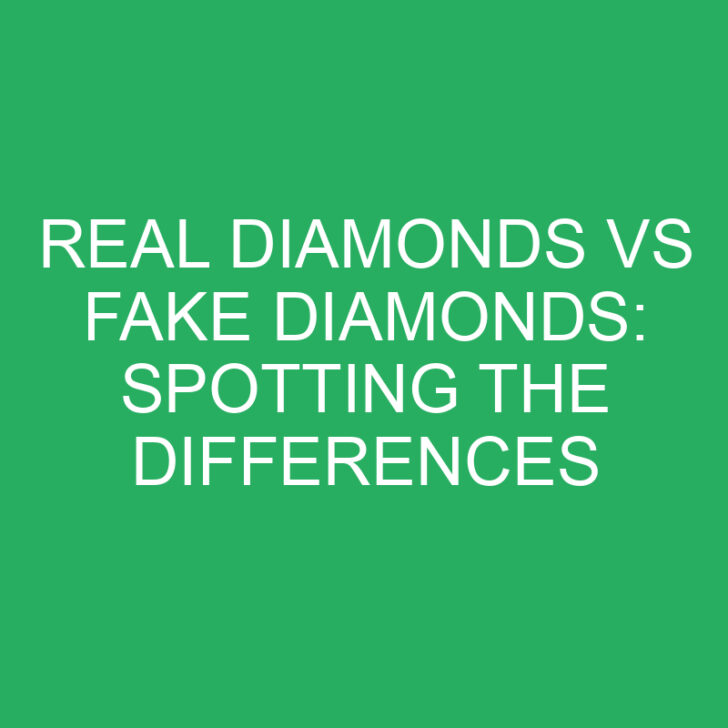 Real Diamonds vs Fake Diamonds: Spotting the Differences