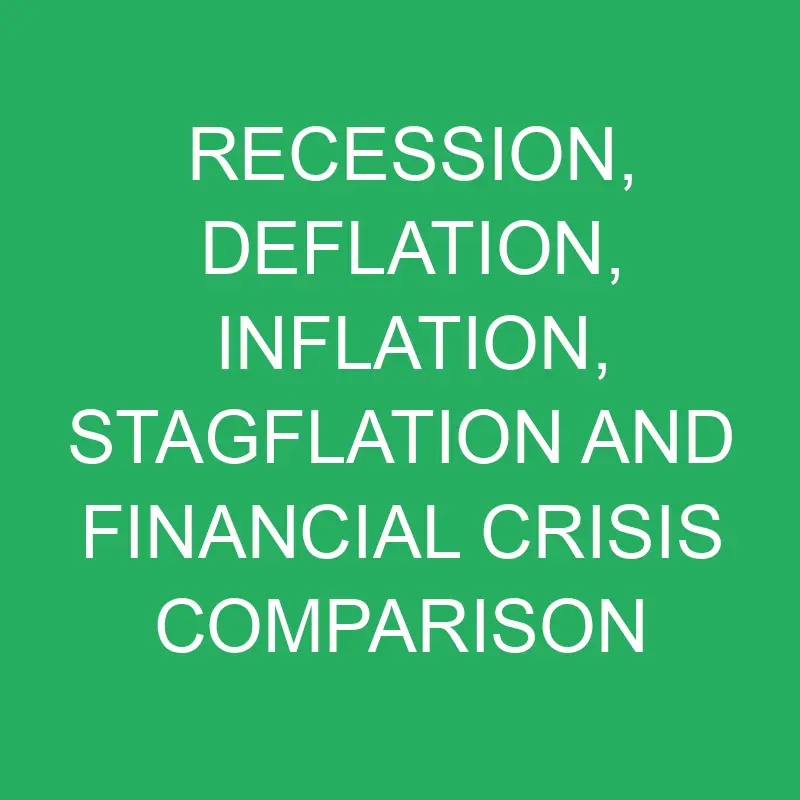Recession, Deflation, Inflation, Stagflation and Financial Crisis Comparison
