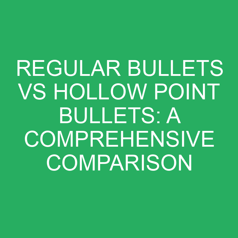 Regular Bullets Vs Hollow Point Bullets: A Comprehensive Comparison ...