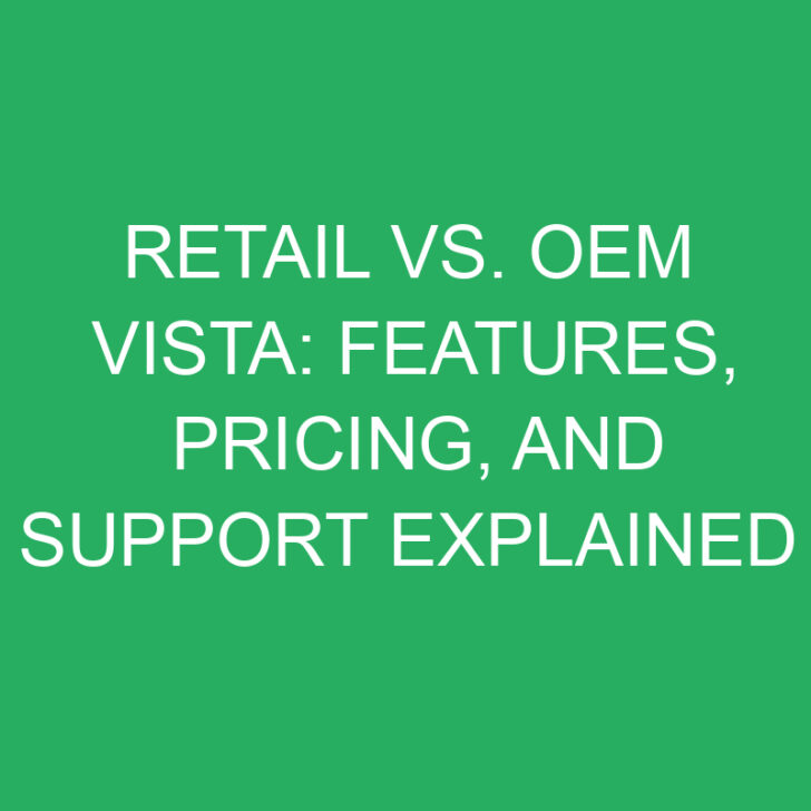 Retail vs. OEM Vista: Features, Pricing, and Support Explained