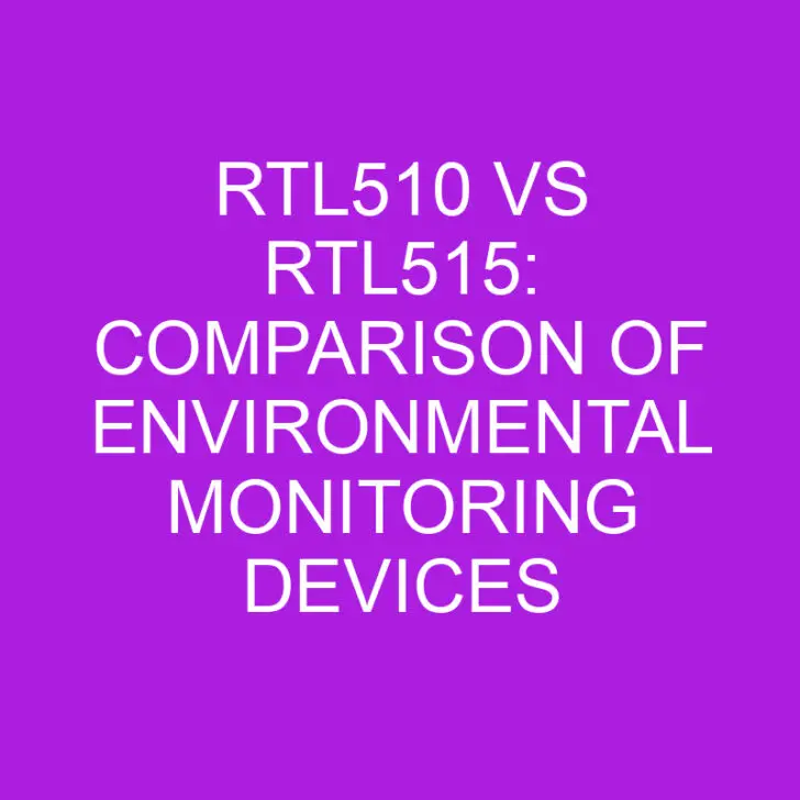 RTL510 vs RTL515: Comparison of Environmental Monitoring Devices