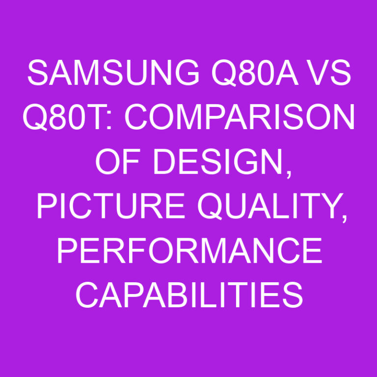 Samsung Q80A vs Q80T: Comparison of Design, Picture Quality, Performance Capabilities 3 Samsung Q80A vs Q80T: Comparison of Design, Picture Quality, Performance Capabilities