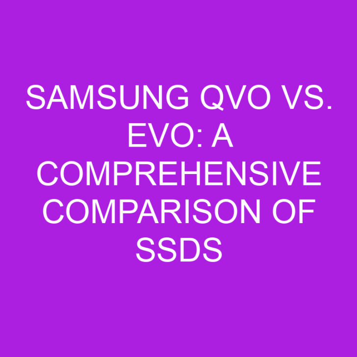Samsung QVO vs. EVO: A Comprehensive Comparison of SSDs