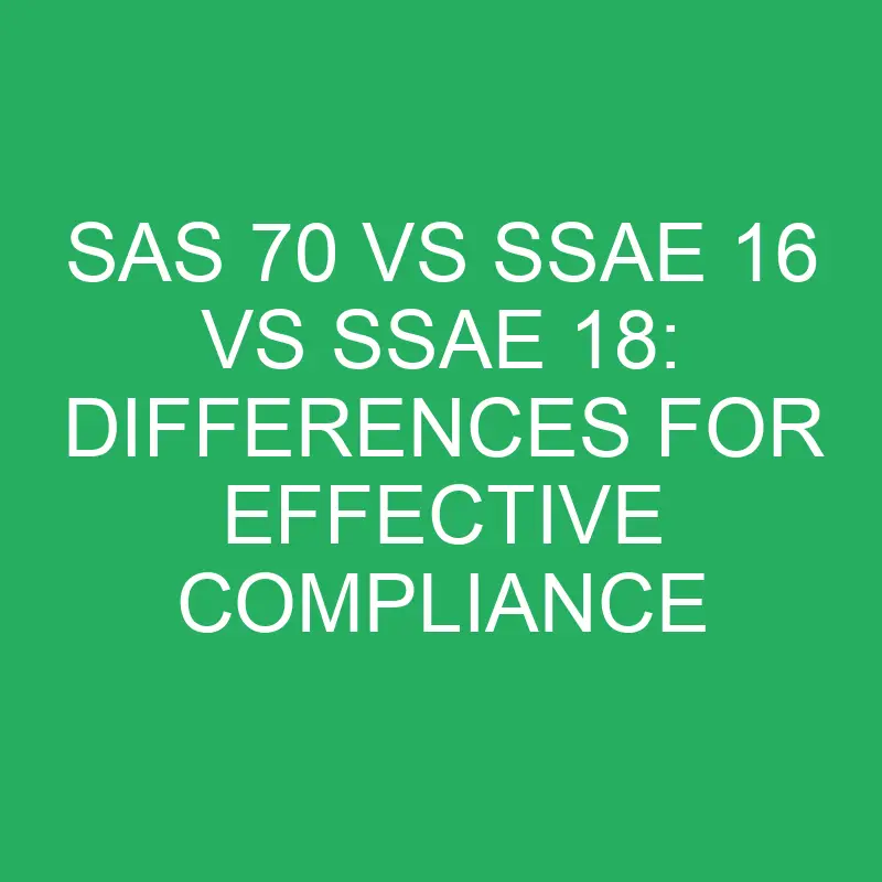 SAS 70 vs SSAE 16 vs SSAE 18: Differences for Effective Compliance