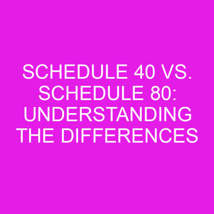 Schedule 40 vs. Schedule 80: Understanding the Differences