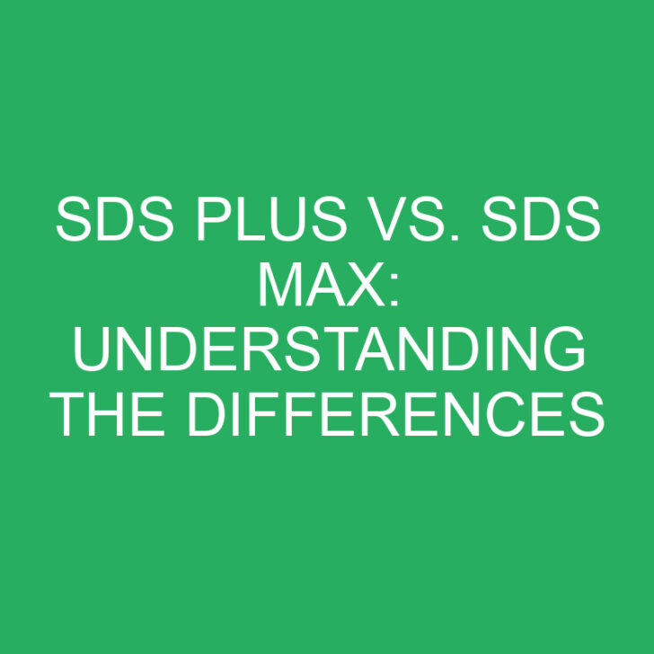 SDS Plus Vs. SDS Max Understanding The Differences Differencess