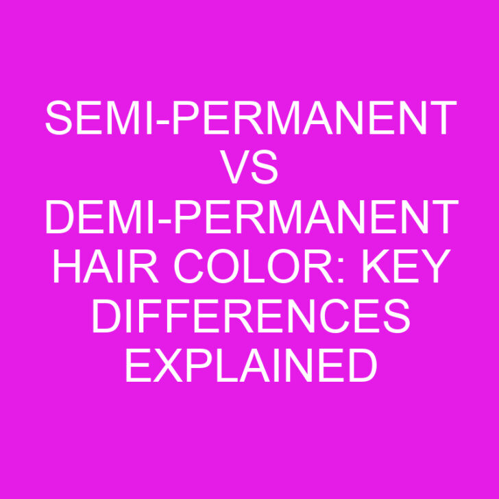 Semi-Permanent vs Demi-Permanent Hair Color: Key Differences Explained