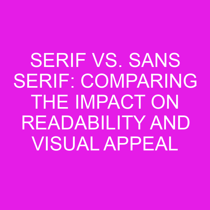 serif vs sans serif comparing the impact on readability and visual appeal 10539