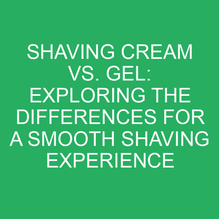 Shaving Cream vs. Gel: Exploring the Differences for a Smooth Shaving Experience