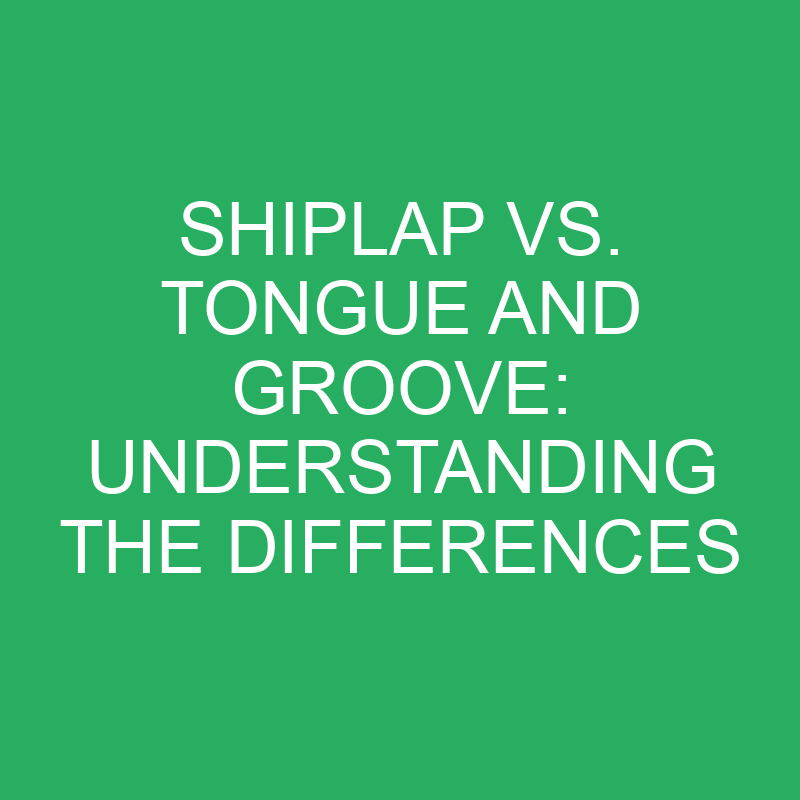 Shiplap vs. Tongue and Groove: Understanding the Differences 1 shiplap vs tongue and groove understanding the differences 12254