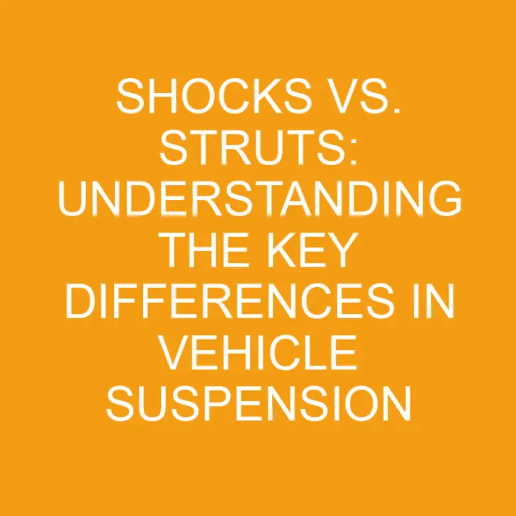 Shocks vs. Struts: Understanding the Key Differences in Vehicle Suspension