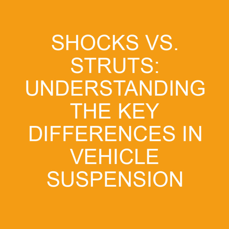 Shocks vs. Struts: Understanding the Key Differences in Vehicle Suspension 4 Shocks vs. Struts: Understanding the Key Differences in Vehicle Suspension