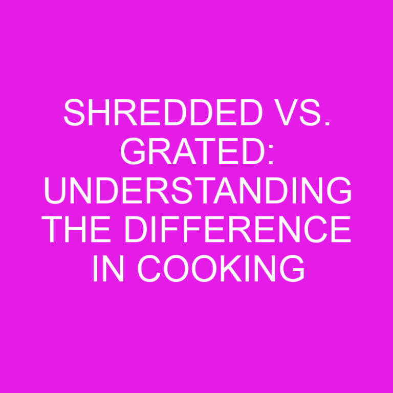 Shredded vs. Grated: Understanding the Difference in Cooking