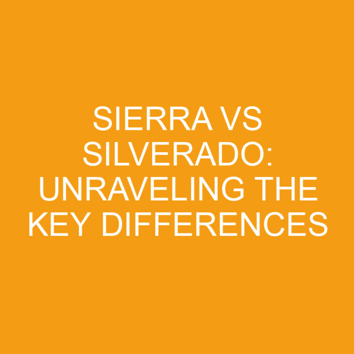 Sierra vs Silverado: Unraveling the Key Differences
