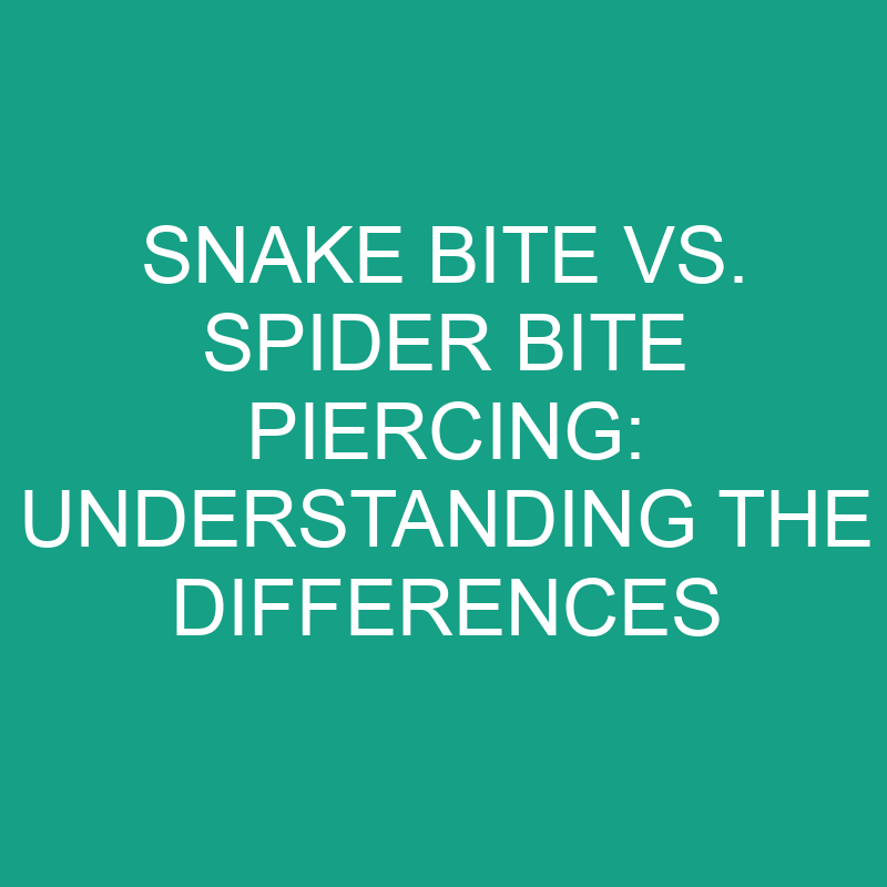 snake-bite-vs-spider-bite-piercing-understanding-the-differences