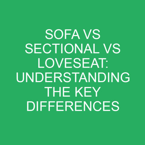 Sofa Vs Sectional Vs Loveseat: Understanding The Key Differences ...