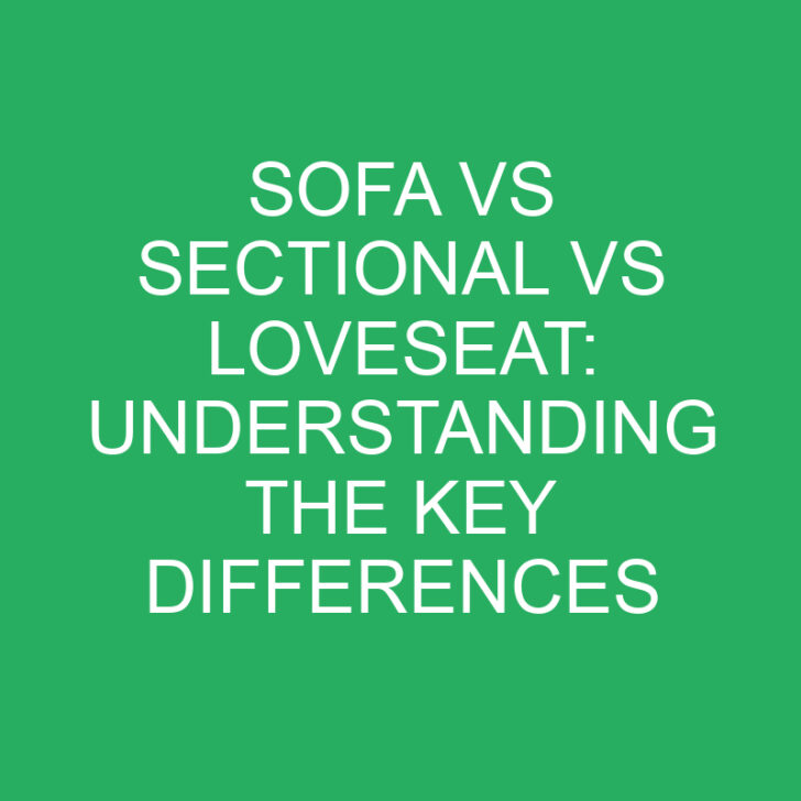Sofa vs Sectional vs Loveseat: Understanding the Key Differences