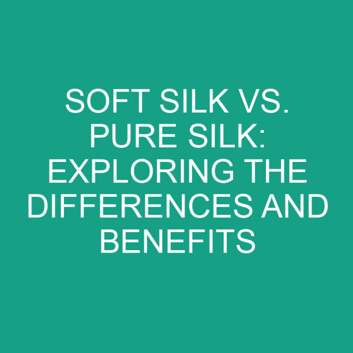 Soft Silk vs. Pure Silk: Exploring the Differences and Benefits