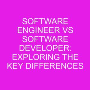Software Engineer Vs Software Developer: Exploring The Key Differences ...