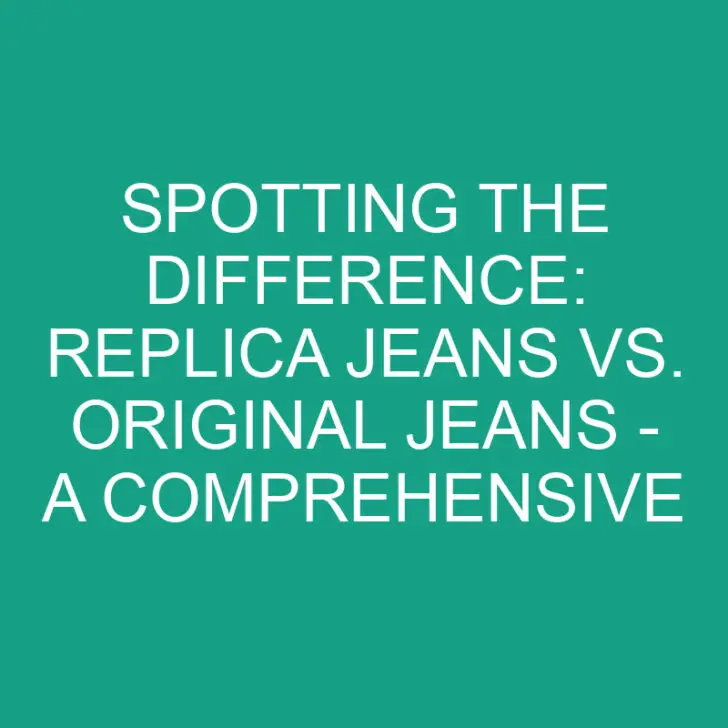 Spotting the Difference: Replica Jeans vs. Original Jeans – A Comprehensive Guide